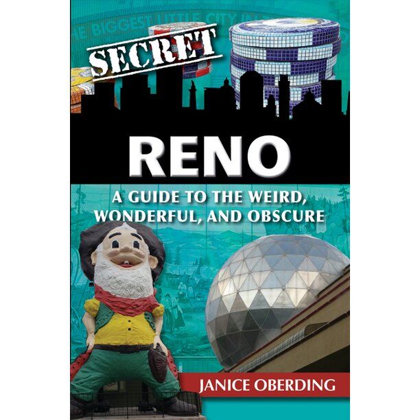 Secret Reno: A Guide to the Weird, Wonderful, and Obscure